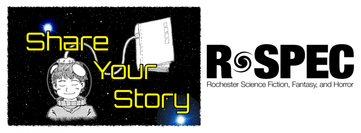 Share Your Story - R-SPEC Rochester Science Fiction, Fantasy and Horror - Bring your poem, short story or other in-progress work and join us for our reading meeting